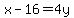 x-16=4y