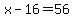 x-16+=+56
