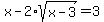 x-2%2Asqrt%28x-3%29=3