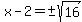 x-2=%22%22%2B-sqrt%2816%29