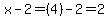 x-2=%284%29-2=2