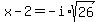 x-2=-i%2Asqrt%2826%29