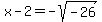 x-2=-sqrt%28-26%29