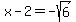 x-2=-sqrt%286%29