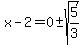 x-2=0%2B-sqrt%285%2F3%29