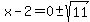 x-2=0+%2B-+sqrt%2811%29