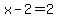 x-2=2