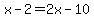 x-2=2x-10