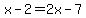 x-2=2x-7