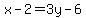 x-2=3y-6