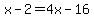 x-2=4x-16