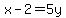 x-2=5y