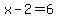 x-2=6