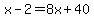 x-2=8x%2B40