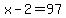 x-2=97