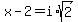 x-2=i%2Asqrt%282%29
