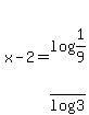 x-2=log%281%2F9%29%2Flog3