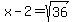 x-2=sqrt%2836%29