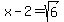 x-2=sqrt%286%29