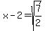 x-2=sqrt%287%2F2%29