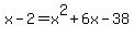 x-2=x%5E2%2B6x-38