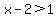 x-2%3E1