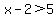 x-2%3E5