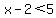 x-2+%3C+5