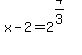 x-2+=+2%5E%284%2F3%29+