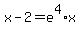 x-2+=+e%5E4%2Ax