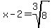 x-2+=+root%283%2C8%29