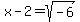 x-2+=+sqrt%28-6%29