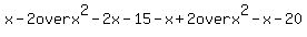 x-2+over+x%5E2-2x-15++-+x%2B2+over+x%5E2-x-20