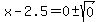 x-2.5=0%2B-sqrt%280%29