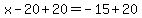 x-20%2B20=-15%2B20