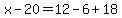 x-20=12-6%2B18