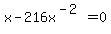 x-216x%5E%28-2%29=0