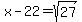 x-22=sqrt%2827%29