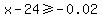 x-24%3E=-0.02
