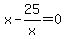 x-25%2Fx+=+0