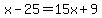 x-25=15x%2B9