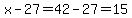 x-27=42-27=15