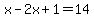 x-2x%2B1=14