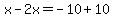 x-2x=-10%2B10
