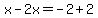 x-2x=-2%2B2