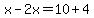 x-2x=10%2B4