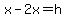 x-2x=h