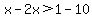 x-2x%3E1-10