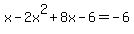 x-2x%5E2%2B8x-6=-6%29