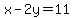 x-2y=11